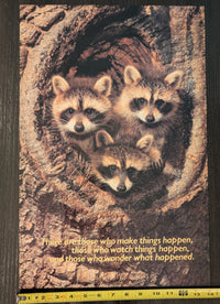 "There are those who make things happen, those who watch things happen, and those who wonder what happened." Racoon Poster 14in x 21in
